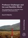 Euan W. MacKie - Professor Challenger and His Lost Neolithic World: The Compelling