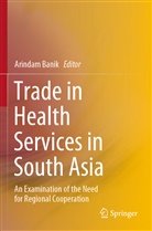 Arinda Banik, Arindam Banik - Trade in Health Services in South Asia
