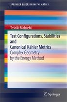 Toshiki Mabuchi - Test Configurations, Stabilities and Canonical Kähler Metrics