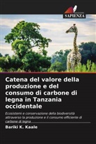 Bariki K. Kaale - Catena del valore della produzione e del consumo di carbone di legna in Tanzania occidentale