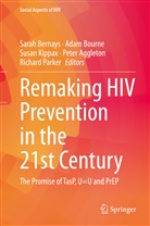 Peter Aggleton, Sarah Bernays, Ada Bourne, Adam Bourne, Susan Kippax, Susan Kippax et al... - Remaking HIV Prevention in the 21st Century