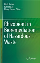 Manoj Kumar, Vivek Kumar, Ra Prasad, Ram Prasad - Rhizobiont in Bioremediation of Hazardous Waste