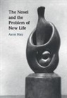 Aaron Matz, Aaron (Scripps College Matz, Matz Aaron - Novel and the Problem of New Life