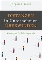 Jürgen Fischer - Distanzen in Unternehmen überwinden