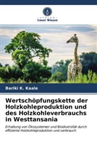 Bariki K Kaale, Bariki K. Kaale - Wertschöpfungskette der Holzkohleproduktion und des Holzkohleverbrauchs in Westtansania