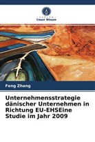 Feng Zhang - Unternehmensstrategie dänischer Unternehmen in Richtung EU-EHSEine Studie im Jahr 2009