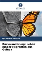 Ibrahim Bamogo - Rückwanderung: Leben junger Migranten aus Guinea