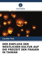 Lucetta Tsai - DER EINFLUSS DER WESTLICHEN KULTUR AUF DIE FREIZEIT DER FRAUEN IN TAIWAN