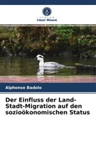 Alphonse Badolo - Der Einfluss der Land-Stadt-Migration auf den sozioökonomischen Status