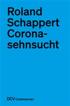 Roland Schappert - Roland Schappert - Coronasehnsucht