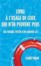 Claire Pihan - Livre à l'usage de ceux qui n'en peuvent plus