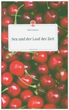 Ulrike Sammer - Sex und der Lauf der Zeit. Life is a Story - story.one