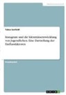 Tabea Seefeldt - Instagram und die Identitätsentwicklung von Jugendlichen. Eine Darstellung der Einflussfaktoren