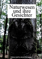 Kevin Kotroba - Sheila Gaff, Kevin Kotroba - Sheila Gaff - Naturwesen und ihre Gesichter
