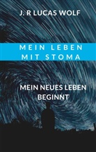 J R Lucas Wolf, J. R Lucas Wolf - Mein Leben mit Stoma