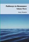 Gary Francis - Pathways to Resonance Volume III