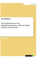 Arne Willebrand - Börsenumsatzsteuer und Spekulationsgewinne. Sollte der Fiskus risikolos mitverdienen?