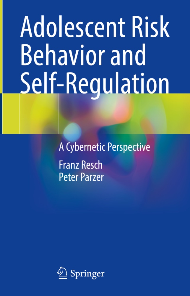 Peter Parzer, Fran Resch, Franz Resch - Adolescent Risk Behavior and Self-Regulation A Cybernetic Perspective
