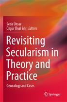 Özgür Ünal Eri¿, Ünal Eris, Ünal Eris, Özgür Ünal Eris, Sed Ünsar, Seda Ünsar - Revisiting Secularism in Theory and Practice