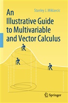 Stanley J Miklavcic, Stanley J. Miklavcic - An Illustrative Guide to Multivariable and Vector Calculus
