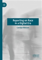 Carolyn Nielsen - Reporting on Race in a Digital Era