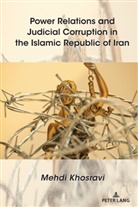 Mehdi Khosravi - Power Relations and Judicial Corruption in the Islamic Republic of Iran
