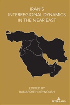 Banafshe Keynoush, Banafsheh Keynoush - Iran's Interregional Dynamics in the Near East