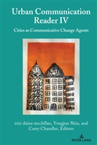 Curr Chandler, Curry Chandler, eri daina mcclellan, Gary Gumpert, erin daina mcclellan, Yongju Shin... - Urban Communication Reader IV