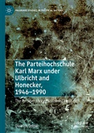 Dietrich Orlow - The Parteihochschule Karl Marx under Ulbricht and Honecker, 1946-1990