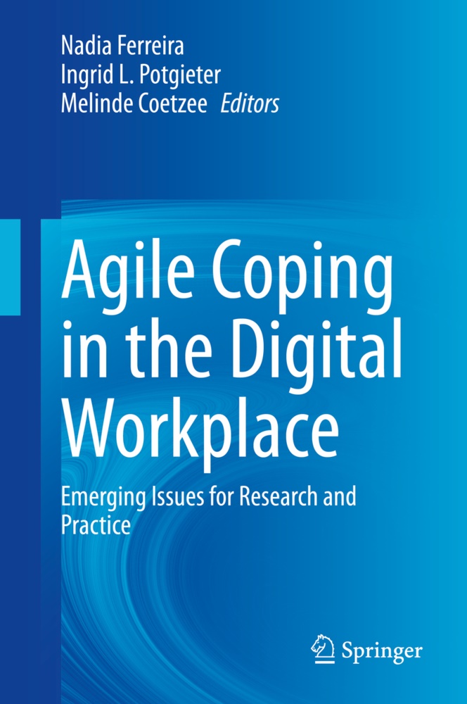 Melinde Coetzee, Nadia Ferreira, Ingri L Potgieter, Ingrid L Potgieter, Ingrid L. Potgieter - Agile Coping in the Digital Workplace Emerging Issues for Research and Practice