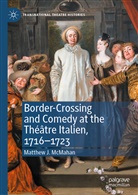 Matthew McMahan, Matthew J McMahan, Matthew J. McMahan - Border-Crossing and Comedy at the Théâtre Italien, 1716-1723