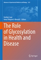 Gorda Lauc, Gordan Lauc, Irena Trbojevi¿-Akma¿i¿, Trbojevic-Akmacic, Trbojevic-Akmacic, Irena Trbojevic-Akmacic - The Role of Glycosylation in Health and Disease