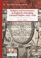 Haig Z Smith, Haig Z. Smith - Religion and Governance in England's Emerging Colonial Empire, 1601-1698