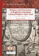 Haig Z Smith, Haig Z. Smith - Religion and Governance in England's Emerging Colonial Empire, 1601-1698