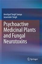 Jaswinder Singh, Amritpa Singh Saroya, Amritpal Singh Saroya - Psychoactive Medicinal Plants and Fungal Neurotoxins