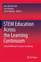 Len Danaia, Lena Danaia, Amy Macdonald, Steve Murphy - STEM Education Across the Learning Continuum