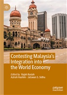 Azira Hashim, Azirah Hashim, Rajah Rasiah, Jatswan S Sidhu, Jatswan S. Sidhu - Contesting Malaysia's Integration into the World Economy