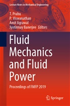 Amit Agrawal, Amit Agrawal et al, Jyotirmay Banerjee, T Prabu, T. Prabu, Viswanathan... - Fluid Mechanics and Fluid Power