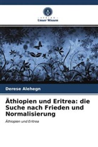 Derese Alehegn - Äthiopien und Eritrea: die Suche nach Frieden und Normalisierung