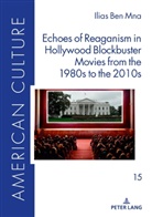 Ilias Ben Mna, Martin Klepper - Echoes of Reaganism in Hollywood Blockbuster Movies from the 1980s to the 2010s