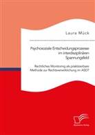 Laura Mück - Psychosoziale Entscheidungsprozesse im interdisziplinären Spannungsfeld. Rechtliches Monitoring als praktizierbare Methode zur Rechtsverwirklichung im ASD?