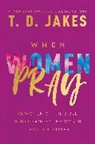 T D Jakes, T. D. Jakes - When Women Pray