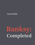 Carol Diehl, Diehl Carol - Banksy: Completed