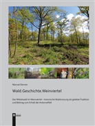 Manuel Denner - Wald.Geschichte.Weinviertel