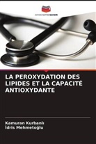 Kurbanl&amp;, Kamuran Kurbanl¿, Kamuran Kurbanli, Mehmeto&amp;, ¿Dris Mehmeto¿lu, Idris Mehmetoglu - LA PEROXYDATION DES LIPIDES ET LA CAPACITÉ ANTIOXYDANTE