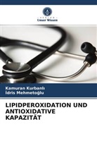 Kamuran Kurbanl¿, Kamura Kurbanli, Kamuran Kurbanli, ¿Dris Mehmeto¿lu, Idris Mehmetoglu - LIPIDPEROXIDATION UND ANTIOXIDATIVE KAPAZITÄT