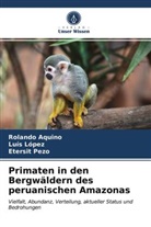 Roland Aquino, Rolando Aquino, Lui López, Luis López, Etersit Pezo - Primaten in den Bergwäldern des peruanischen Amazonas