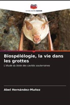 Abel Hernández-Muñoz - Biospélélogie, la vie dans les grottes