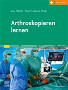 Mike H. Baums, H Baums, H Baums, Lut Nitsche, Lutz Nitsche - Arthroskopieren lernen