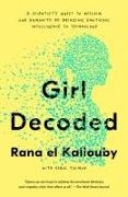 Carol Colman, Rana el Kaliouby, Rana el Kaliouby - Girl Decoded A Scientist s Quest to Reclaim Our Humanity by Bringing Emotional